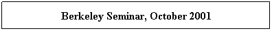 Text Box: Berkeley Seminar, October 2001
